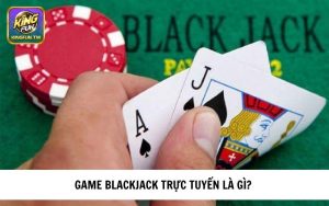 Giới thiệu BlackJack trực tuyến