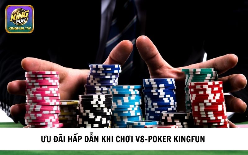 Những ưu đãi khi tham gia chơi game V8 - Poker KINGFUN