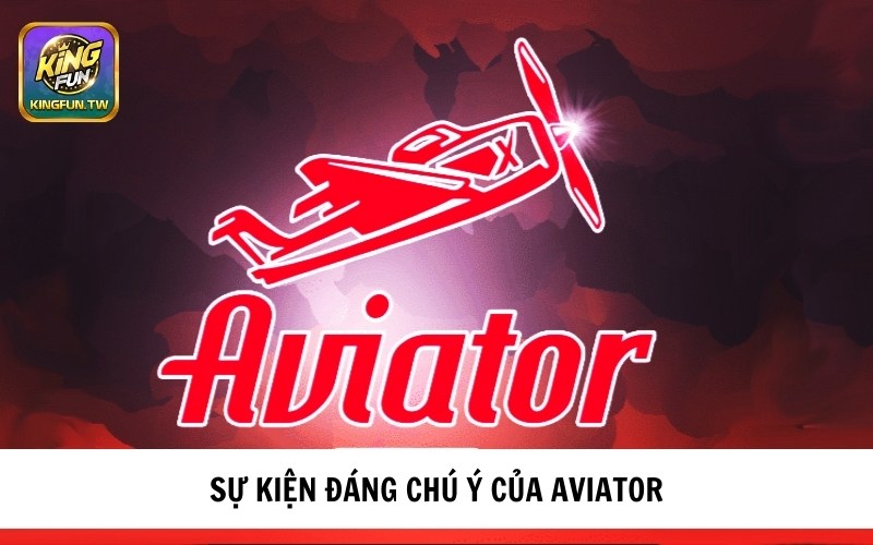 Những sự kiện đáng chú ý của game Aviator 