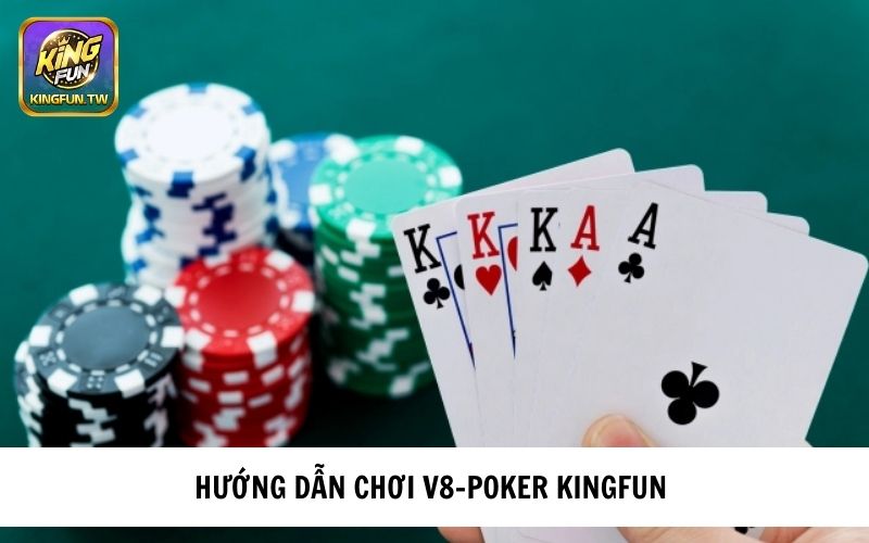 Hướng dẫn cách chơi V8 - Poker KINGFUN  