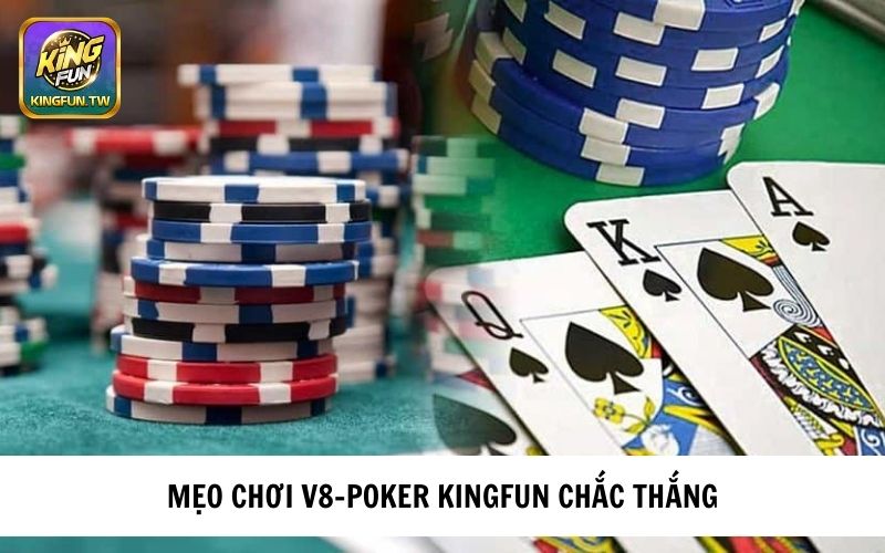 Bật mí một số mẹo chơi V8 - Poker KINGFUN 