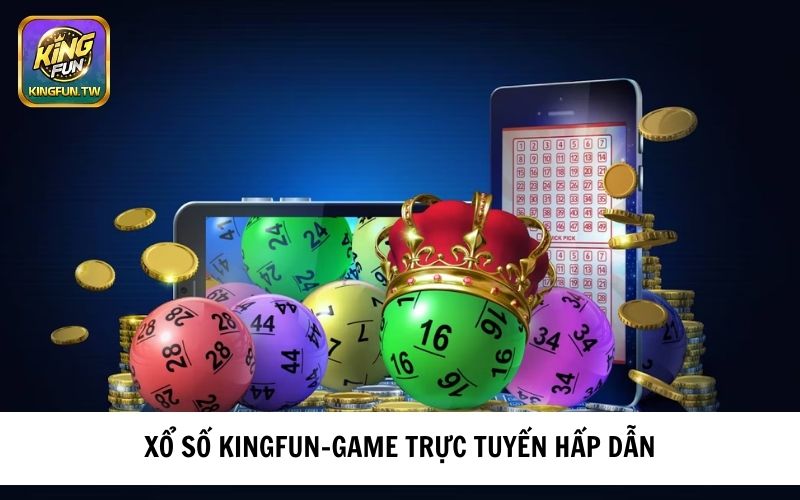Xổ số KINGFUN - Game trực tuyến hấp dẫn người chơi